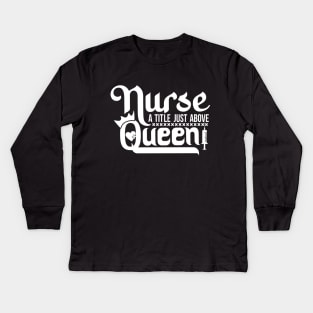 Nurse A Title Just Above Queen Show Your Appreciation with This T-Shirt Nursing Squad Appreciation The Perfect Gift for Your Favorite Nurse Kids Long Sleeve T-Shirt